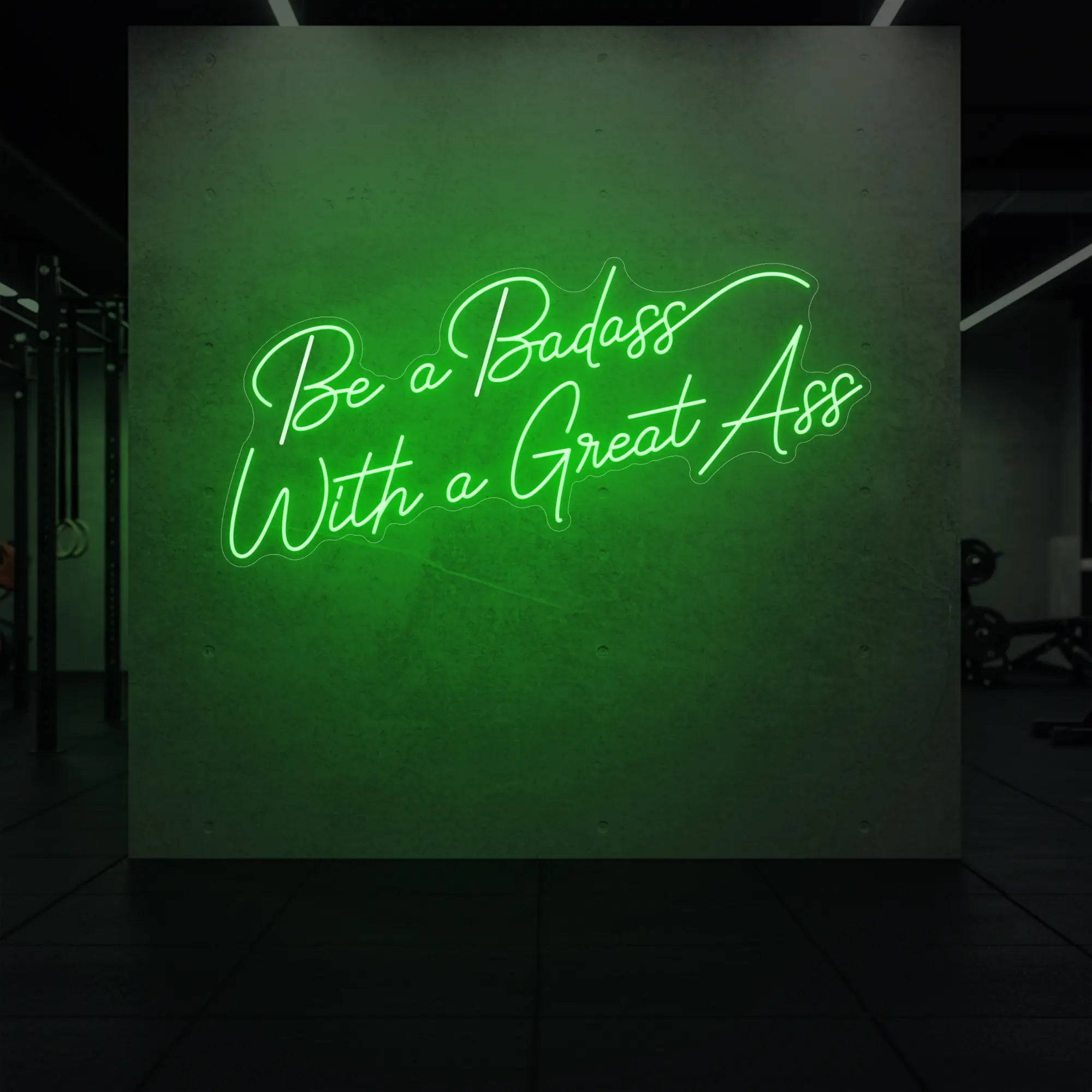 Be a Badass With a Great Ass Neon Sign