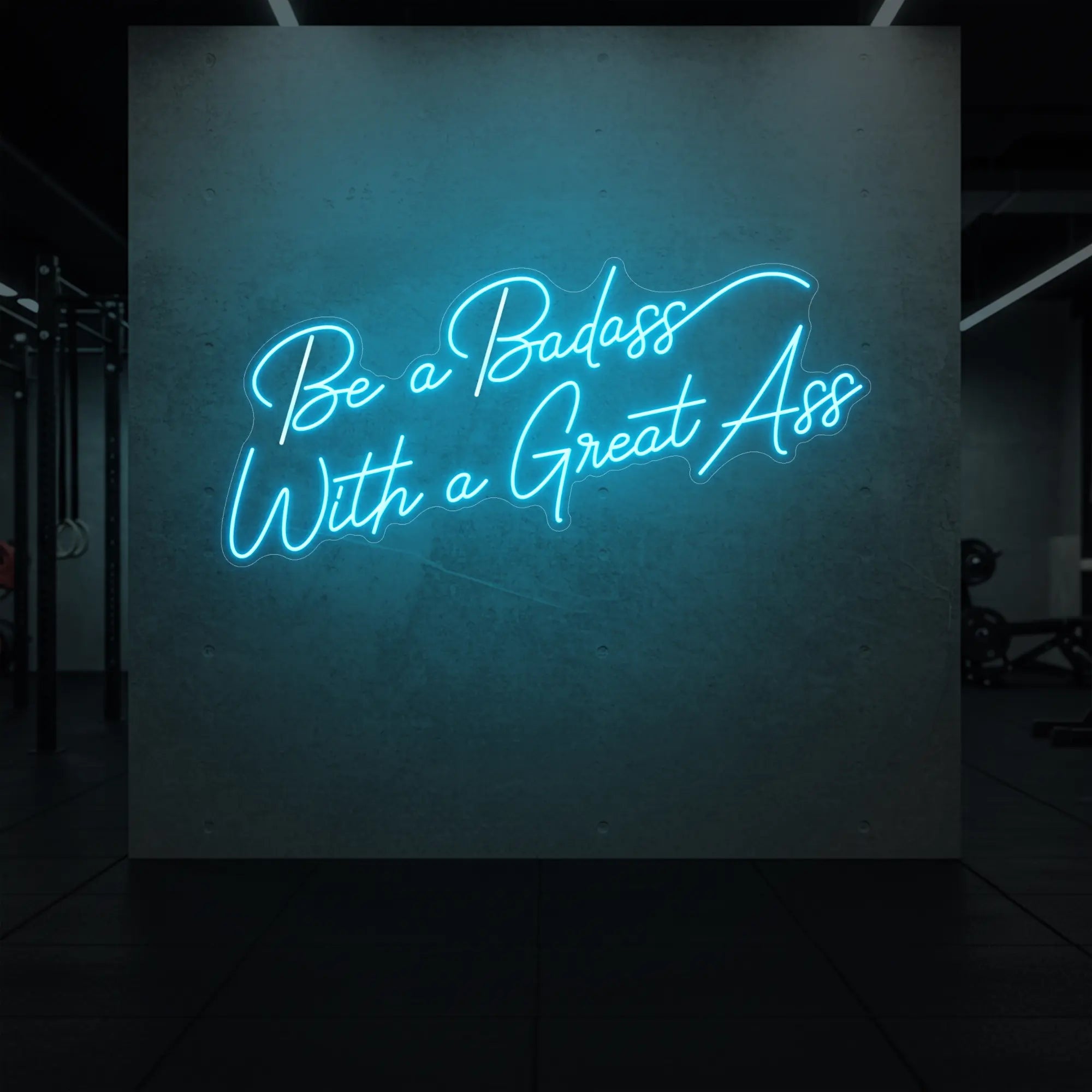 Be a Badass With a Great Ass Neon Sign
