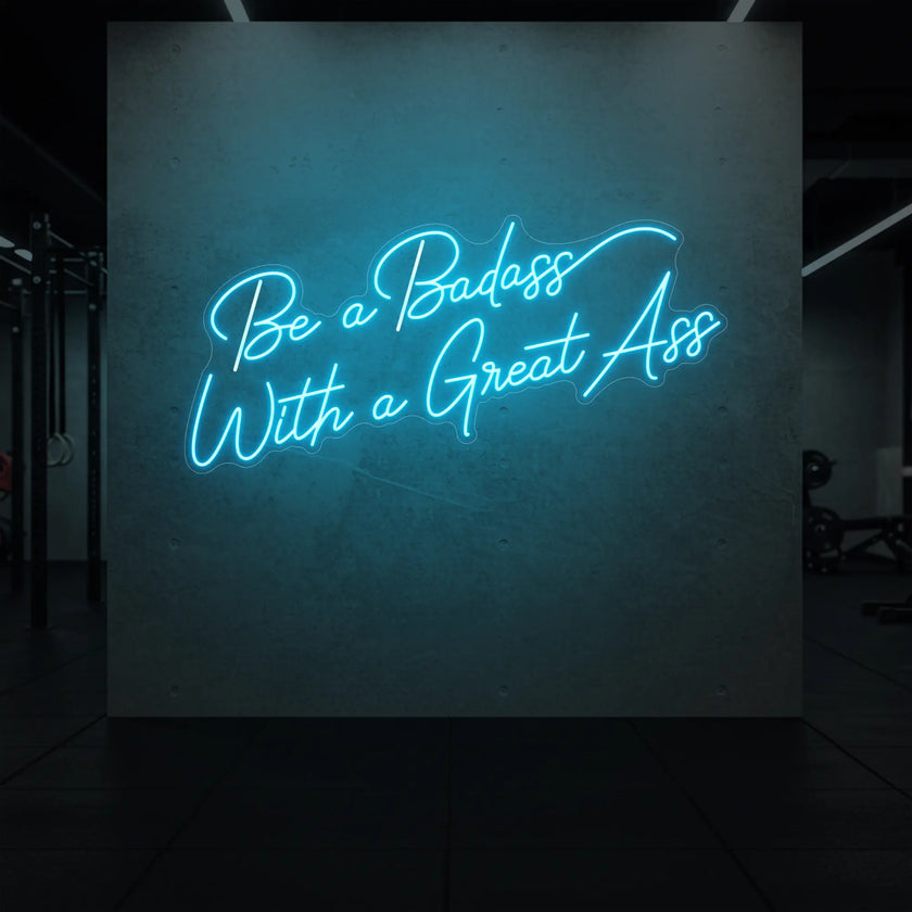 Be a Badass With a Great Ass Neon Sign