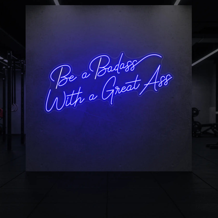 Be a Badass With a Great Ass Neon Sign