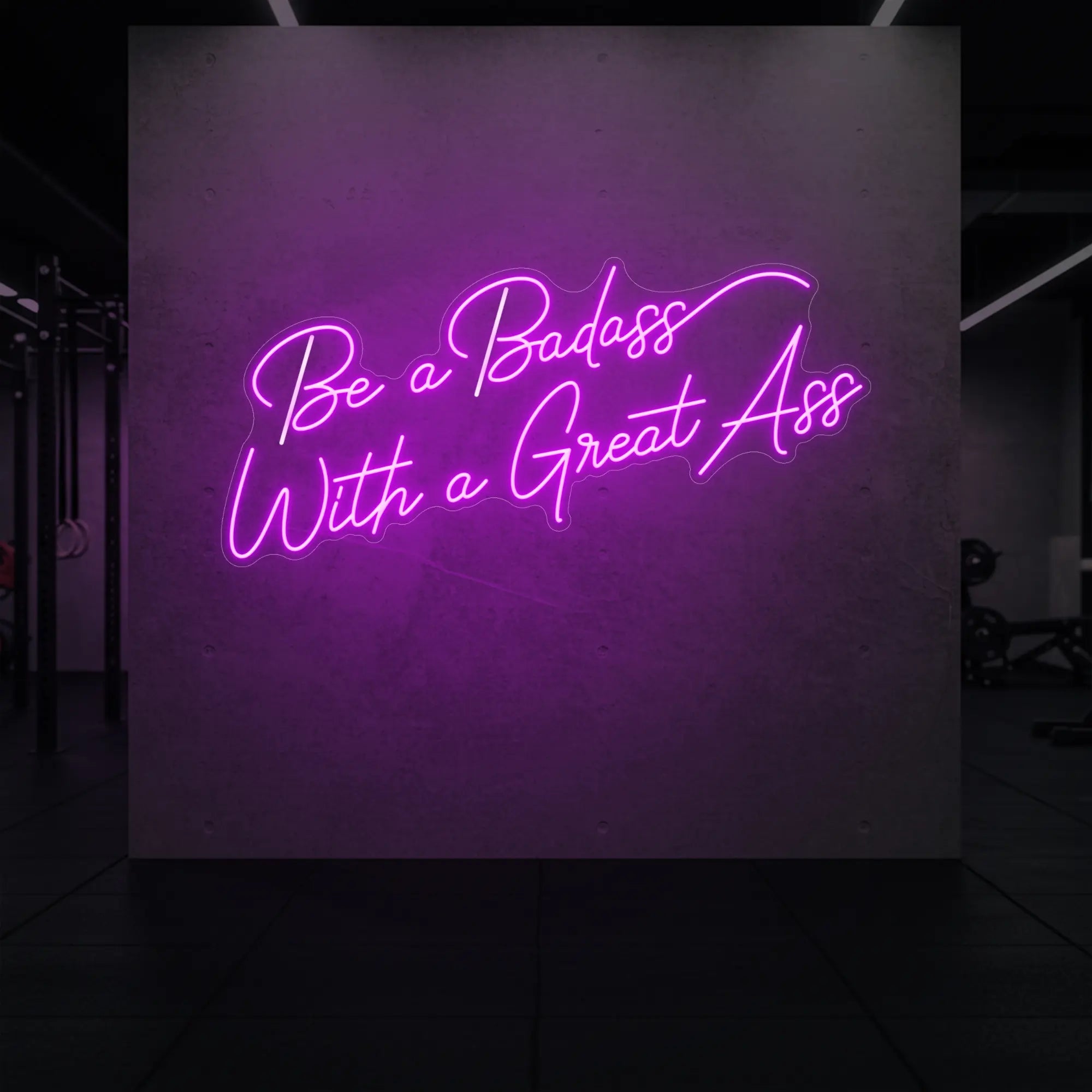 Be a Badass With a Great Ass Neon Sign