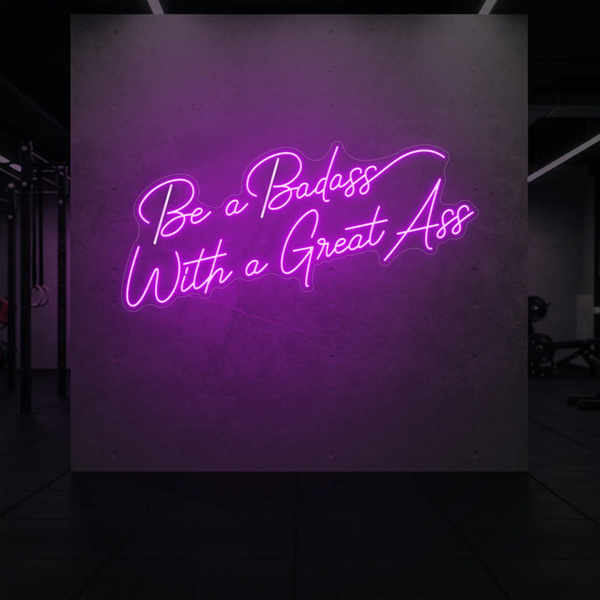 Be a Badass With a Great Ass Neon Sign