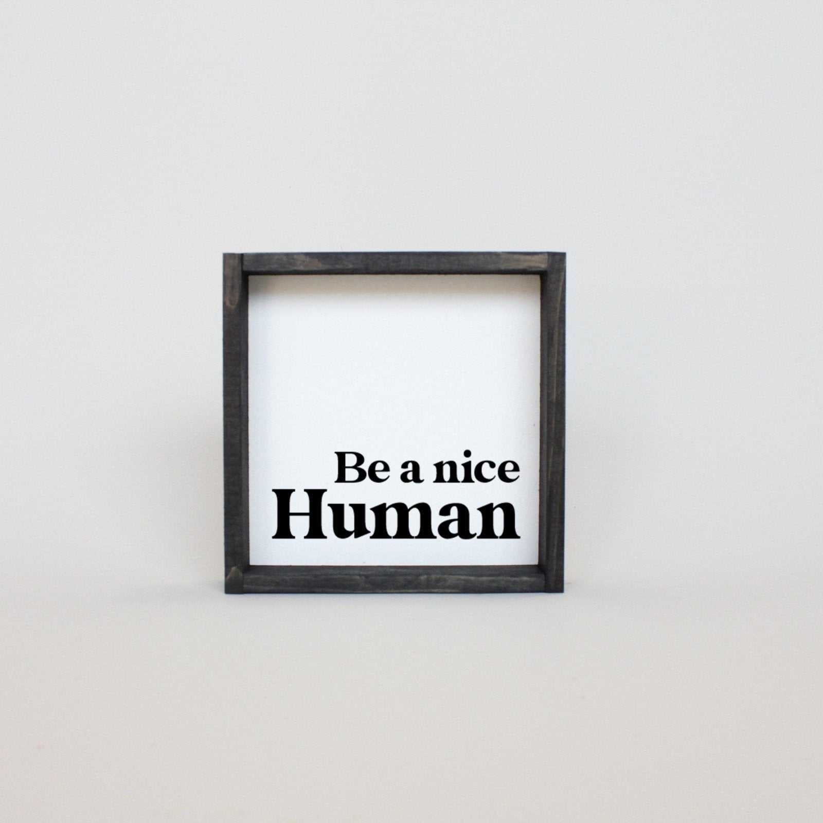 Be a Nice Human Mini Wood Sign