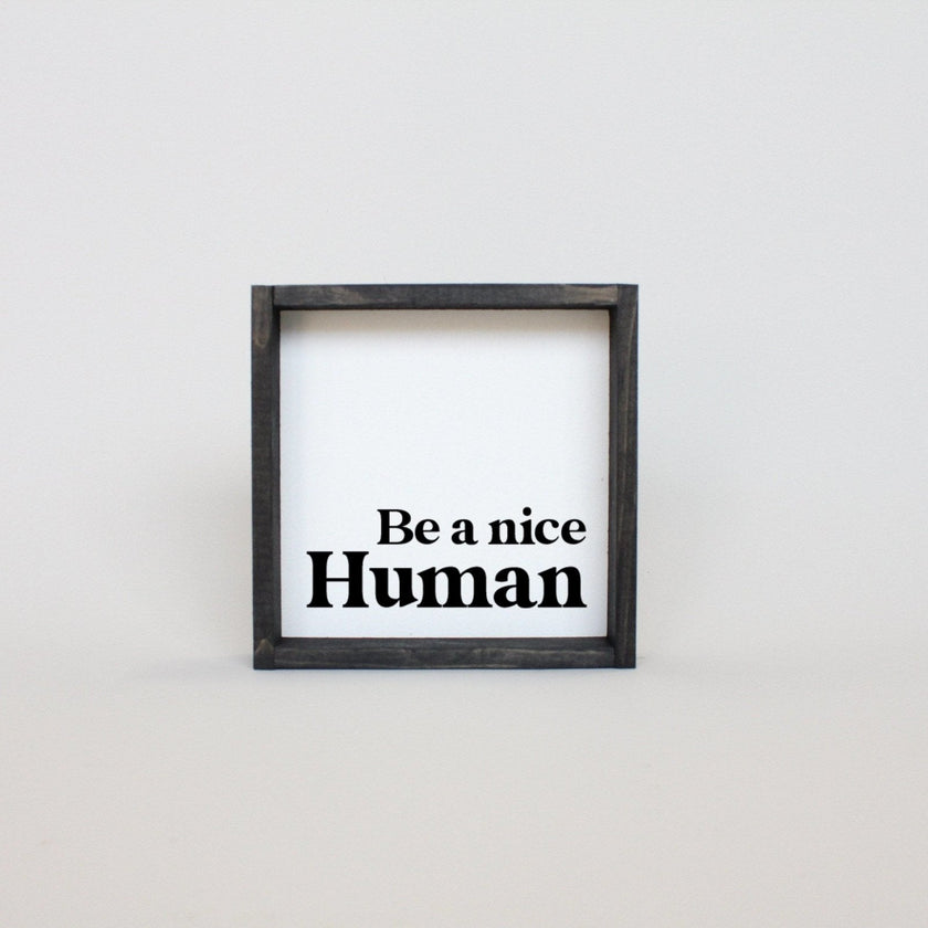 Be a Nice Human Mini Wood Sign