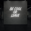 Be Cool or Leave Neon Sign