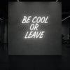 Be Cool or Leave Neon Sign