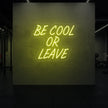 Be Cool or Leave Neon Sign
