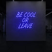 Be Cool or Leave Neon Sign