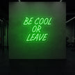 Be Cool or Leave Neon Sign