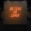Be Cool or Leave Neon Sign