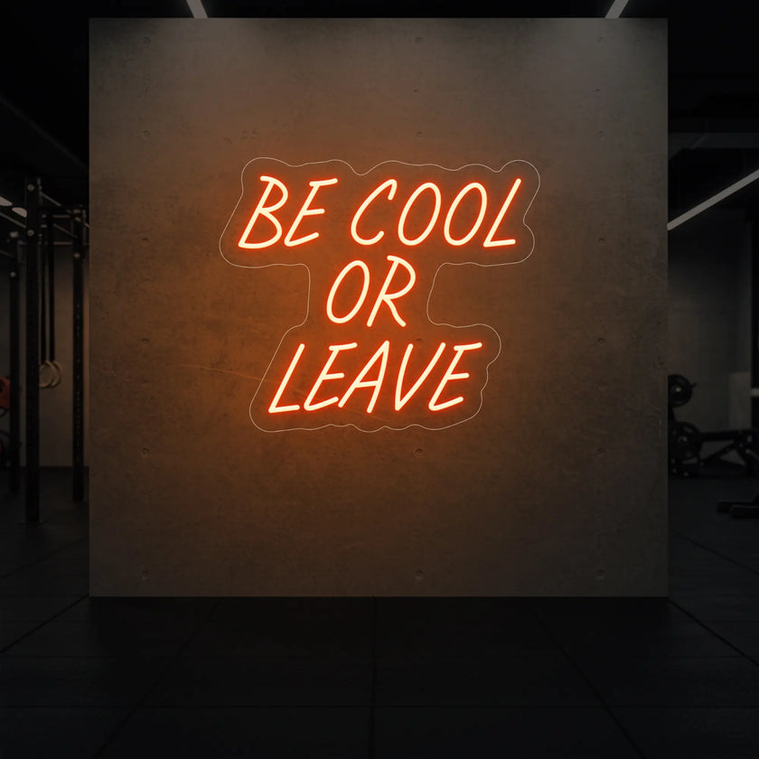 Be Cool or Leave Neon Sign