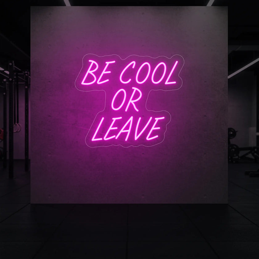 Be Cool or Leave Neon Sign