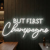 But First Champagne Neon Sign