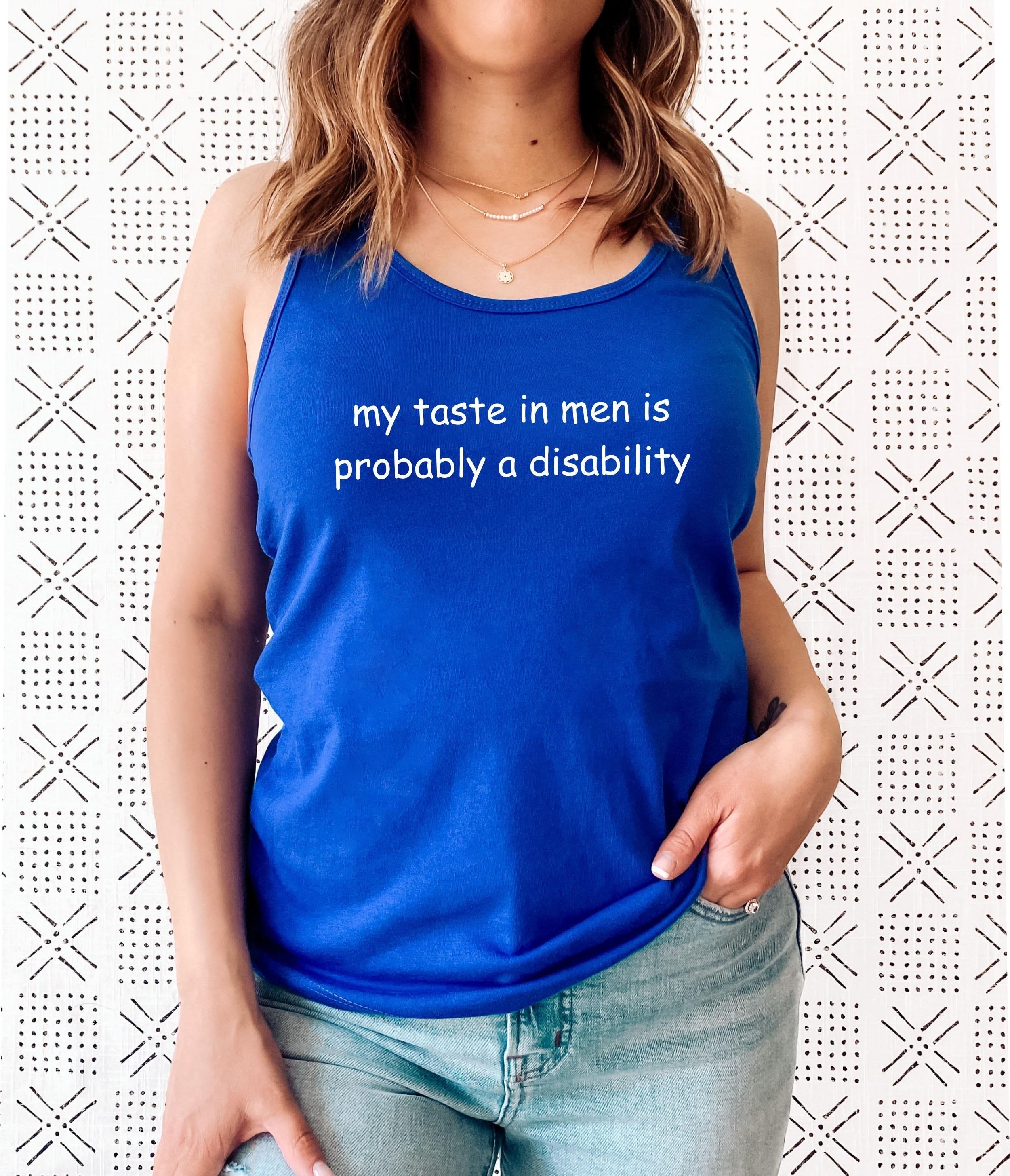 My Taste in Men is Probably a Disability Funny Tank Top