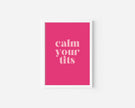 Calm Your Tits Art Print