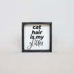 Cat Hair is my Glitter Mini Wood Sign