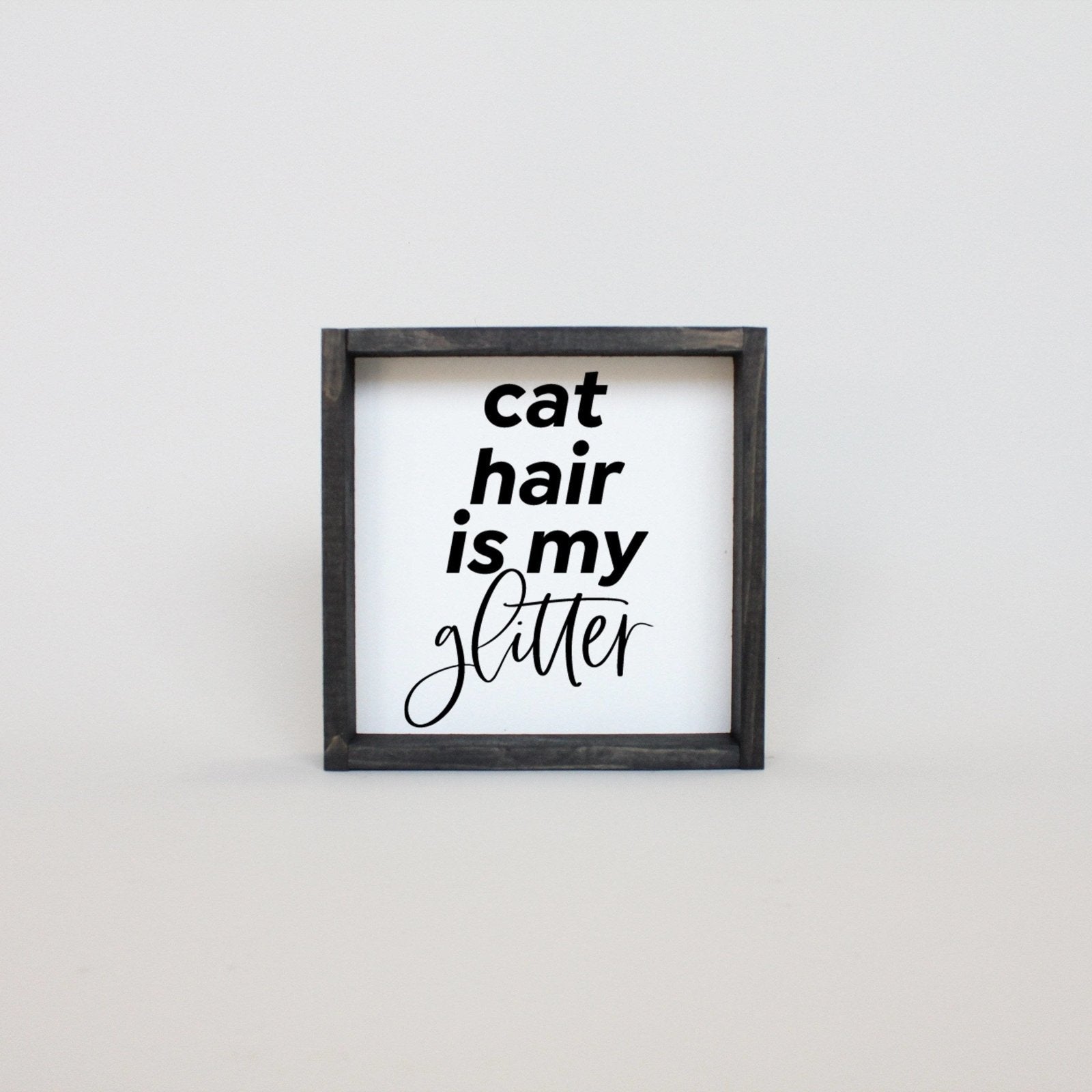 Cat Hair is my Glitter Mini Wood Sign