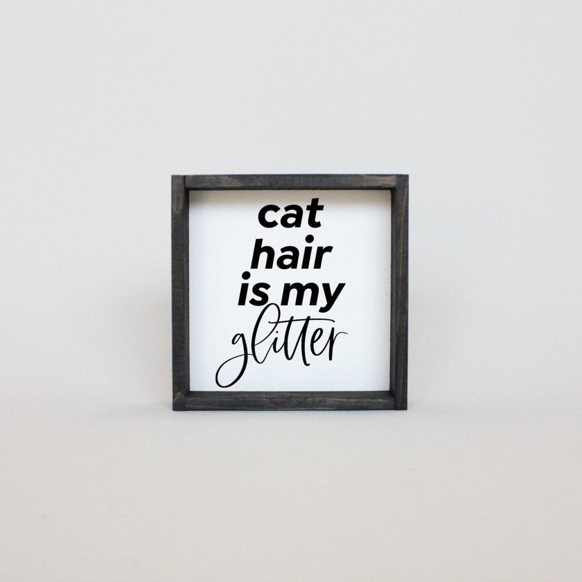 Cat Hair is my Glitter Mini Wood Sign
