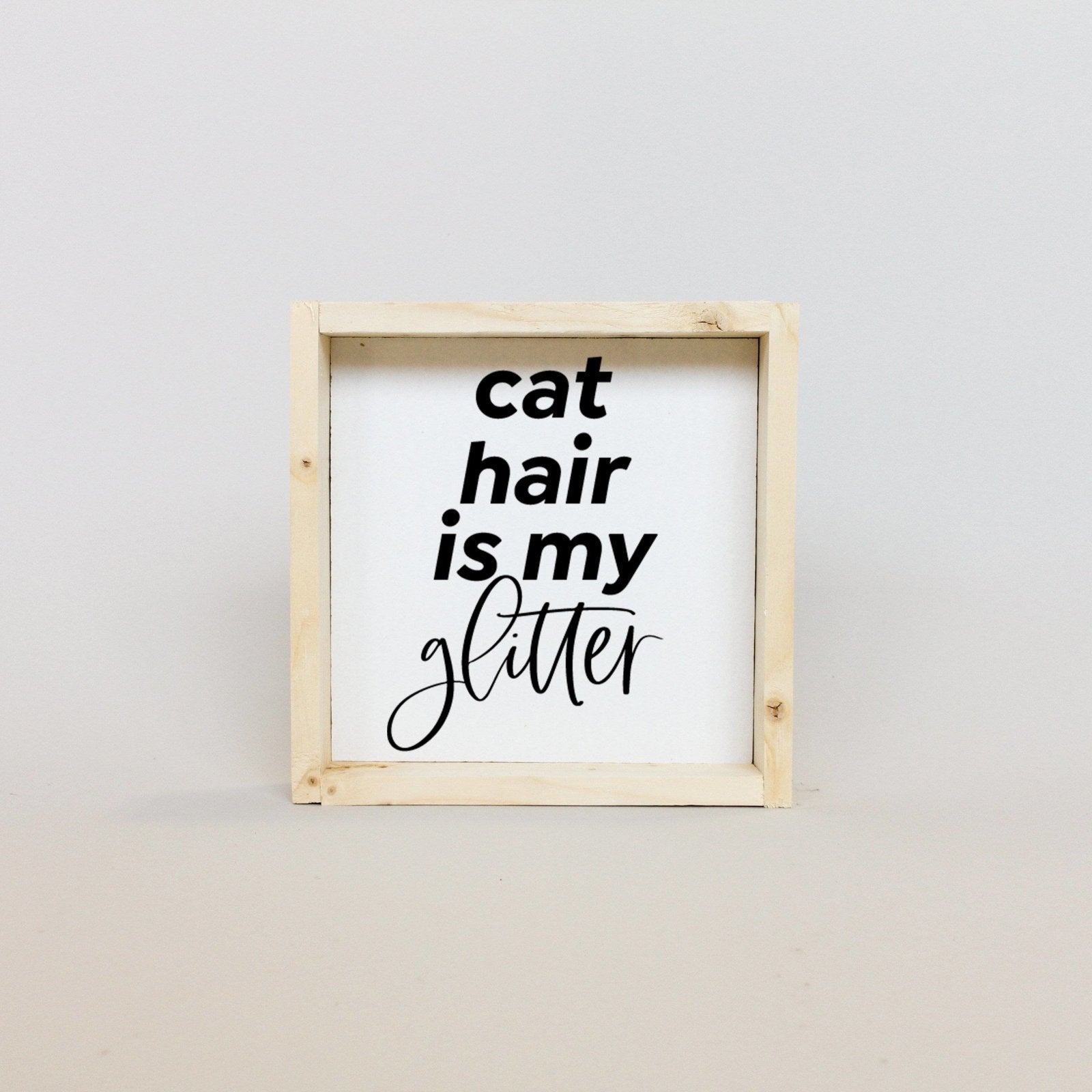 Cat Hair is my Glitter Mini Wood Sign