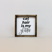Cat Hair is my Glitter Mini Wood Sign