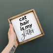 Cat Hair is my Glitter Mini Wood Sign
