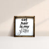 Cat Hair is my Glitter Mini Wood Sign