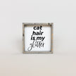 Cat Hair is my Glitter Mini Wood Sign