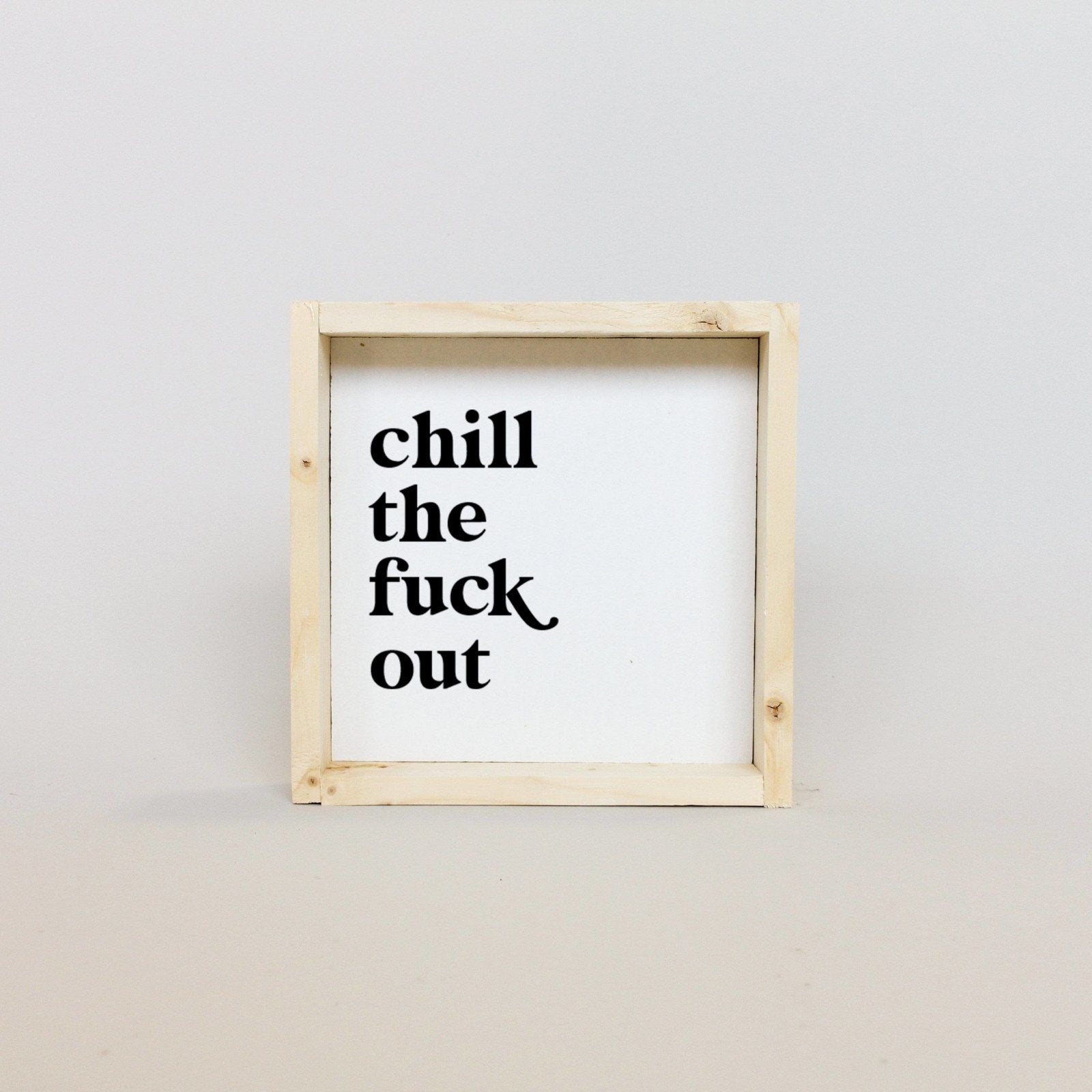 Chill the Fuck Out Mini Wood Sign
