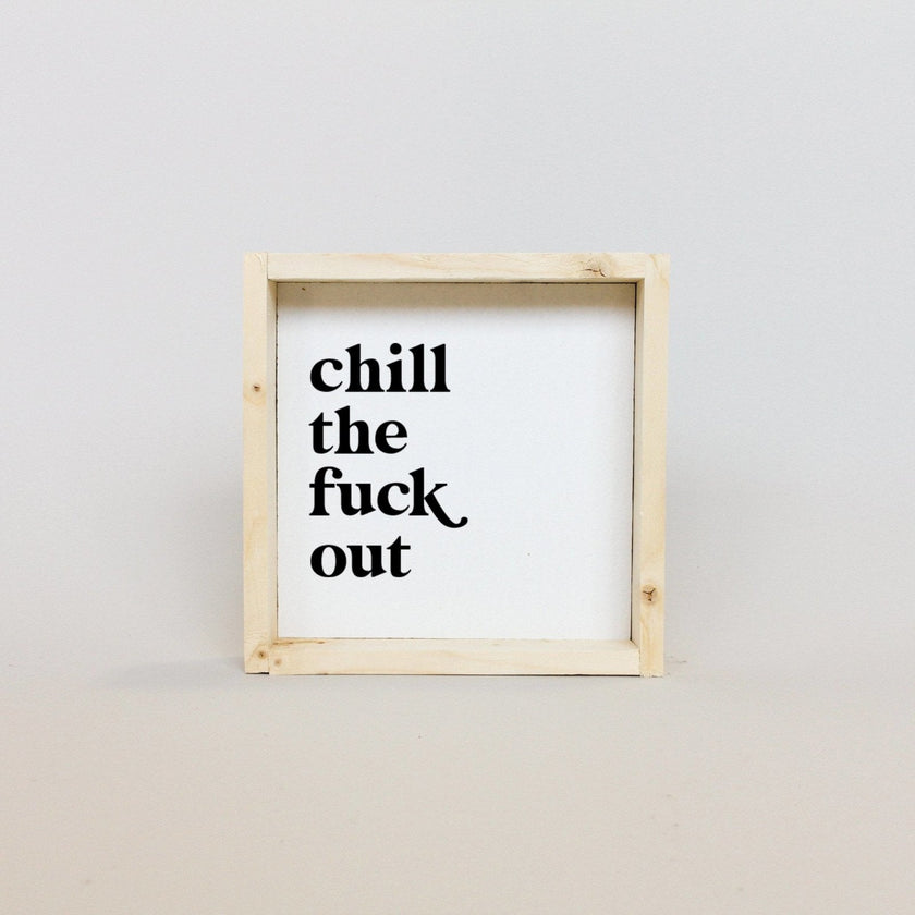 Chill the Fuck Out Mini Wood Sign
