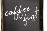 Coffee First Wood Sign – Modern Farmhouse Wall Art