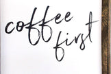 Coffee First Wood Sign – Modern Farmhouse Wall Art