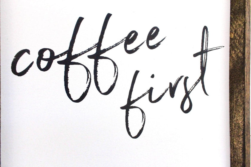 Coffee First Wood Sign – Modern Farmhouse Wall Art