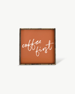Coffee First Wood Sign – Modern Farmhouse Wall Art