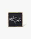 Coffee First Wood Sign – Modern Farmhouse Wall Art