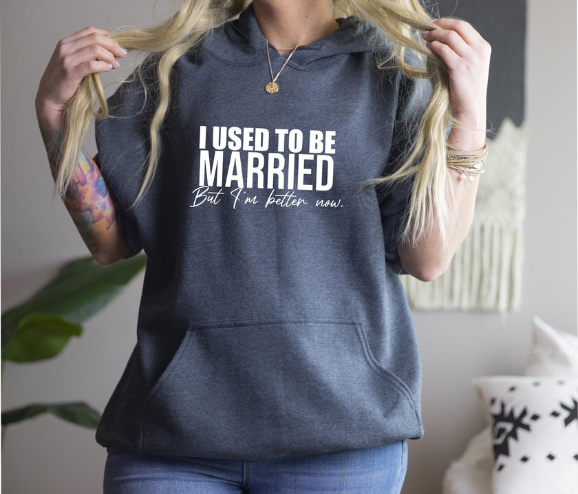 I Used to Be Married But I'm Better Now Pullover Hoodie