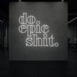do epic shit Neon Sign