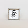 Dog Hair is my Glitter Wood Sign