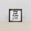 Dog Hair is my Glitter Wood Sign