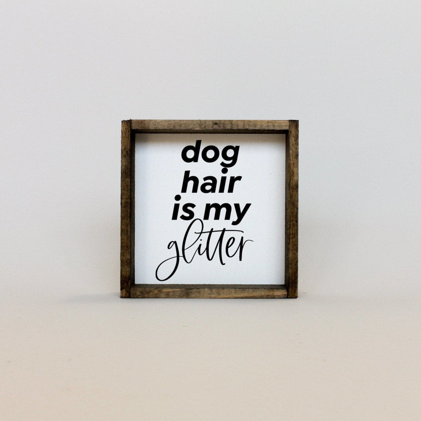 Dog Hair is my Glitter Wood Sign