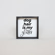 Dog Hair is my Glitter Wood Sign