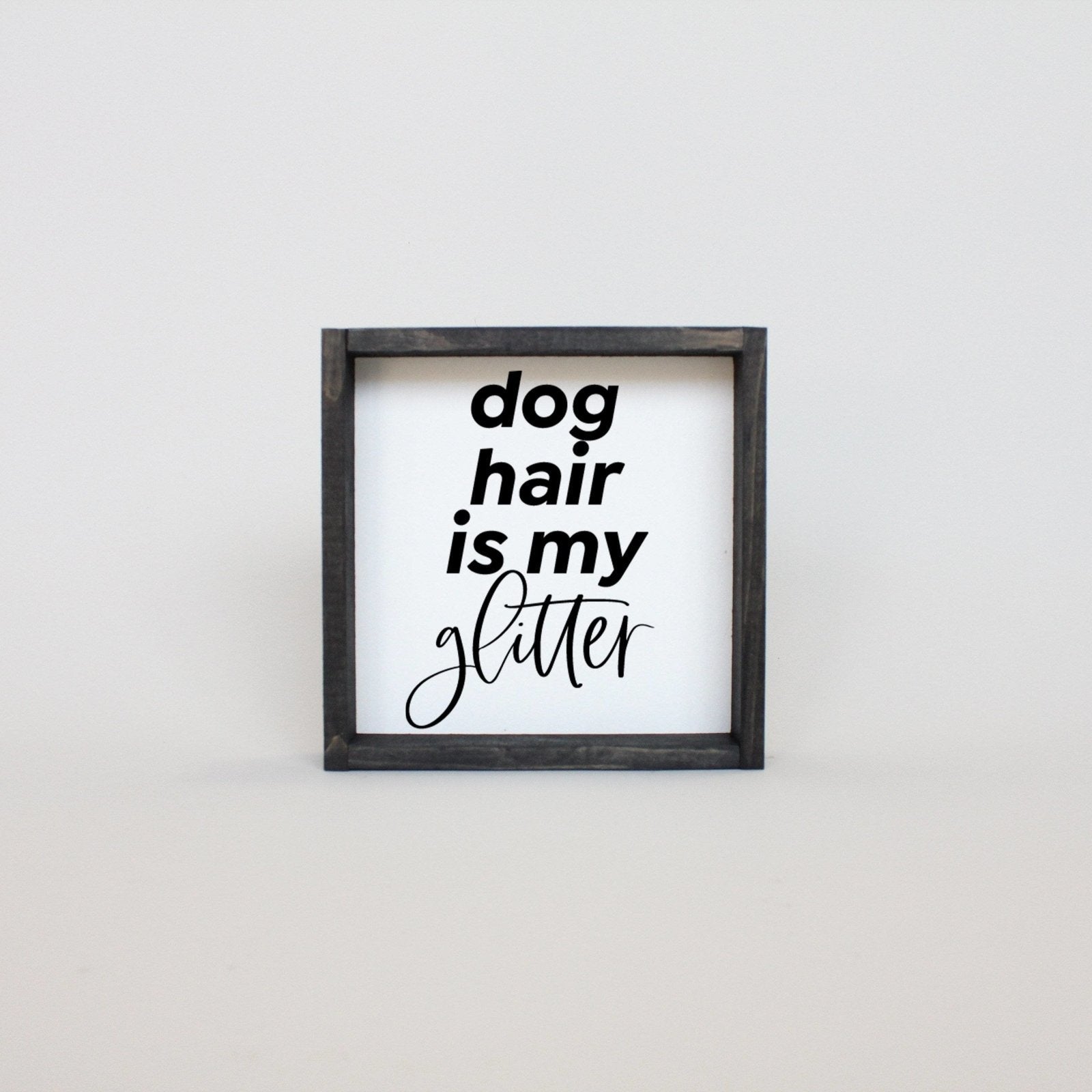 Dog Hair is my Glitter Wood Sign