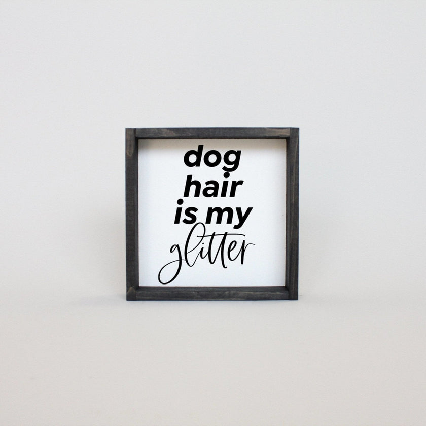 Dog Hair is my Glitter Wood Sign