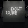 DON'T QUIT! Neon Sign