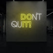 DON'T QUIT! Neon Sign