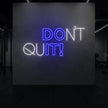 DON'T QUIT! Neon Sign