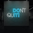 DON'T QUIT! Neon Sign
