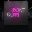 DON'T QUIT! Neon Sign