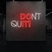 DON'T QUIT! Neon Sign