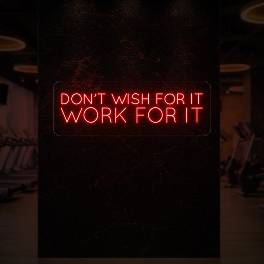 DON'T WISH FOR IT WORK FOR IT Neon Sign