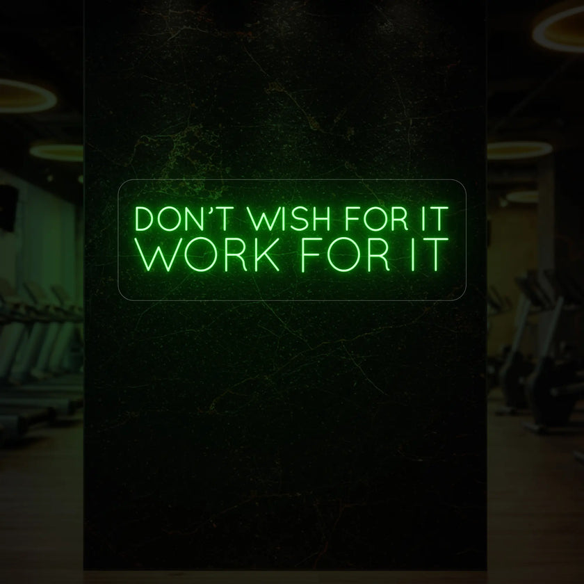 DON'T WISH FOR IT WORK FOR IT Neon Sign
